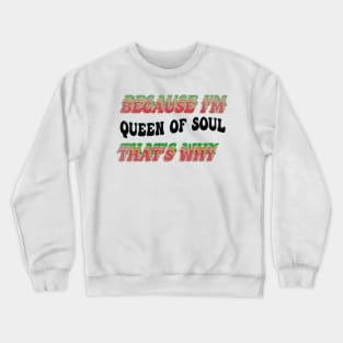 BECAUSE I'M QUEEN OF SOUL : THATS WHY Crewneck Sweatshirt